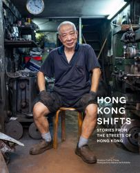 Hong Kong Shifts : Stories of Resilience, Positivity and Dignity from the Streets of Hong Kong