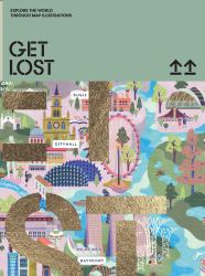 Get Lost! : Explore the World in Map Illustrations