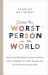 You're the Worst Person in the World : Why It's the Best News Ever That You Don't Have It Together, You Aren't Enough, and You Can't Fix It on Your Own