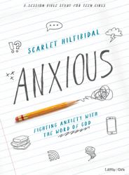 Anxious - Teen Girls' Bible Study Book : Fighting Anxiety with the Word of God