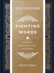 Fighting Words Devotional : 100 Days of Speaking Truth into the Darkness