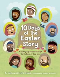 10 Days of the Easter Story : A Family Experience Through the Feelings of Holy Week