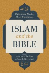 Islam and the Bible : Questioning Muslim Idiom Translations