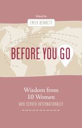 Before You Go : Wisdom from Ten Women Who Served Internationally