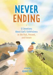 Never Ending : 52 Devotions about God's Faithfulness in the Past, Present, and Future