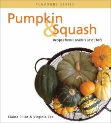 Pumpkin and Squash : Recipes from Canada's Best Chefs