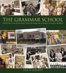 The Grammar School : Striving for Excellence for 50 Years in a Public School World