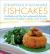 Scrumptious and Sustainable Fishcakes : A Collection of the Best Sustainable Fishcake Recipes from Canadian Chefs, Coast to Coast