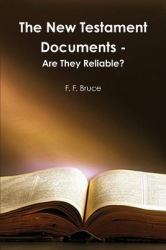 The New Testament Documents : Are They Reliable?