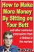 How to Make More Money by Sitting on Your Butt : And Other Contrarian Conclusions from a Lifetime in the Markets