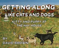 Getting along Like Cats and Dogs : Kitty and Puppy at the Hay House