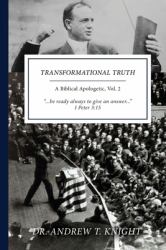 Transformational Truth : A Biblical Apologetic, Volume II