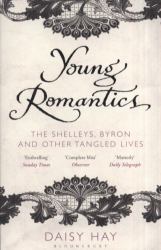 Young Romantics : The Shelleys, Byron and Other Tangled Lives