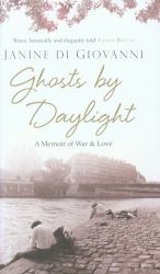 Ghosts by Daylight : A Memoir of War and Love