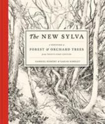 The New Sylva : A Discourse of Forest and Orchard Trees for the Twenty-First Century