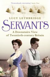 Servants : A Downstairs View of Twentieth-Century Britain