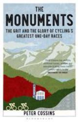 The Monuments : The Grit and the Glory of Cycling's Greatest One-Day Races