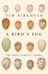 The Most Perfect Thing : Inside (and Outside) a Bird's Egg