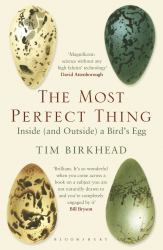 The Most Perfect Thing : Inside (and Outside) a Bird's Egg