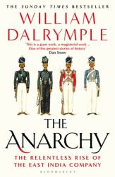 The Anarchy : The Relentless Rise of the East India Company