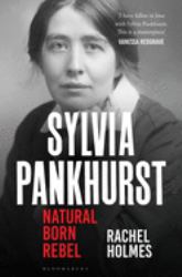 Sylvia Pankhurst : Natural Born Rebel