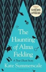 The Haunting of Alma Fielding : Shortlisted for the Baillie Gifford Prize 2020