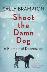 Shoot the Damn Dog : A Memoir of Depression