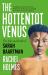 The Hottentot Venus : The Life and Death of Sarah Baartman