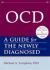 Ocd : A Guide for the Newly Diagnosed