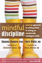 Mindful Discipline : A Loving Approach to Setting Limits and Raising an Emotionally Intelligent Child