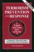 Terrorism Prevention and Response : The Definitive Counter-Terrorism Guide for Law Enforcement to Prepare for, Prevent and Combat Terrorist Activity in the U. S. Homeland