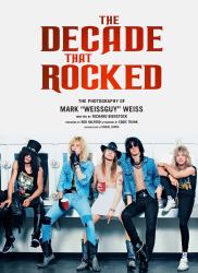 The Decade That Rocked : The Photography of Mark "Weissguy" Weiss (Heavy Metal, Rock, Photography, Biography, Gifts for Heavy Metal Fans)