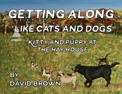 Getting along Like Cats and Dogs : Kitty and Puppy at the Hay House