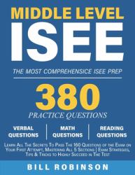 Middle Level ISEE : Learn All the Secrets to Pass the 160 Questions of the Exam on Your First Attempt, Mastering All 5 Sections Exam Strategies, Tips and Tricks to Highly Succeed in the Test