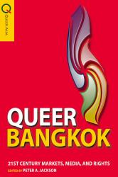 Queer Bangkok : 21st Century Markets, Media, and Rights