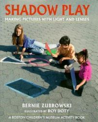 Shadow Play : Making Pictures W Light and Lenses