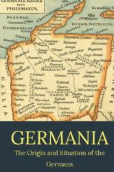 Germania : The Origin and Situation of the Germans