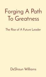 Forging a Path to Greatness : The Rise of a Future Leader