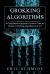 Grokking Algorithms : A Comprehensive Beginner's Guide to Learn the Realms of Grokking Algorithms from A-Z