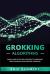 Grokking Algorithms : Simple and Effective Methods to Grokking Deep Learning and Machine Learning