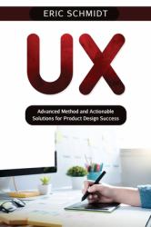 Ux : Advanced Method and Actionable Solutions UX for Product Design Success