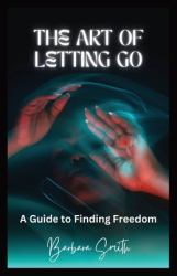 The Art of Letting Go : A Guide to Finding Freedom (Large Print Edition)