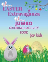 Easter Extravaganza : Jumbo Coloring and Activity Book for Kids