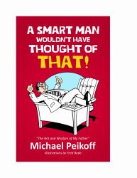 A SMART Man Wouldn't Have Thought of That! : The Wit and Wisdom of My Father--Elliot Peikoff