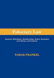 Fiduciary Law : Analysis, Definitions, Relationships, Duties, Remedies over History and Culture