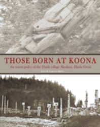 Those Born at Koona : The Totem Poles of the Haida Village Skedans, Haida Gwaii