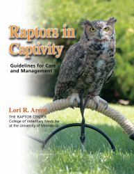 Raptors in Captivity : Guidelines for Care and Management