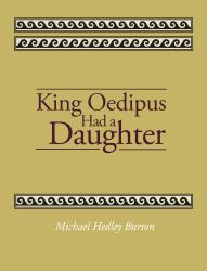 King Oedipus Had a Daughter : A Play in Four Acts