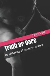 Truth or Dare : An Anthology of Steamy Romance