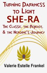 Turning Darkness to Light : She-Ra: the Classic, the Reboot, and the Heroine's Journey